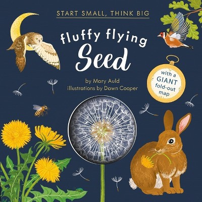 Fluffy Flying Seed (Start Small, Think Big #4) - by  Mary Auld (Hardcover)