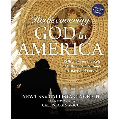 Rediscovering God in America - by  Newt Gingrich & Callista Gingrich (Hardcover)