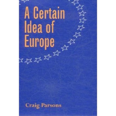 A Certain Idea of Europe - (Cornell Studies in Political Economy) by  Craig Parsons (Hardcover)