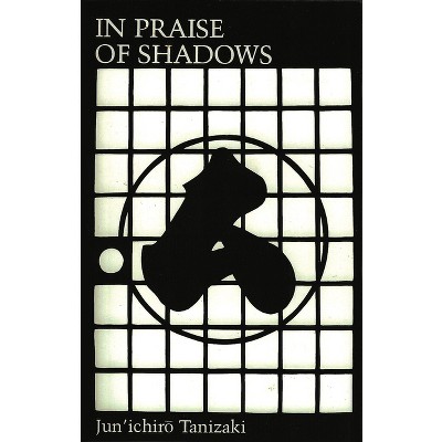 In Praise of Shadows - by  Junichiro Tanizaki (Paperback)