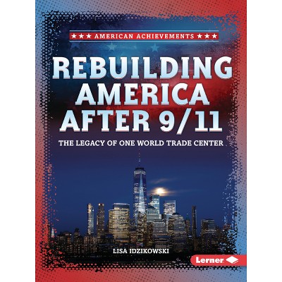 Rebuilding America After 9/11 - (American Achievements) by  Lisa Idzikowski (Paperback)