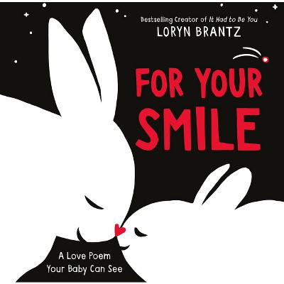 For Your Smile - (Love Poem Your Baby Can See) by  Loryn Brantz (Board Book)