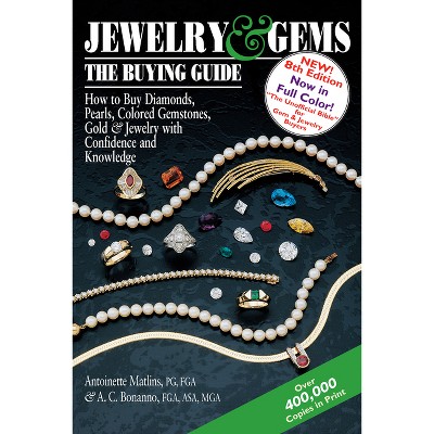 Jewelry & Gems--The Buying Guide, 8th Edition - by  Antoinette Matlins & Antonio C Bonanno (Paperback)
