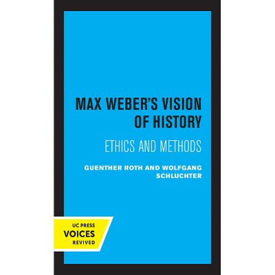 Max Weber's Vision of History - by  Guenther Roth & Wolfgang Schluchter (Paperback)