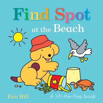 Find Spot at the Beach - by  Eric Hill (Board Book)