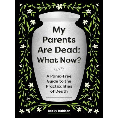 My Parents Are Dead: What Now? - by  Becky Robison (Paperback)