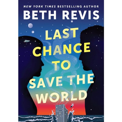 Last Chance to Save the World - (Chaotic Orbits) by  Beth Revis (Hardcover)