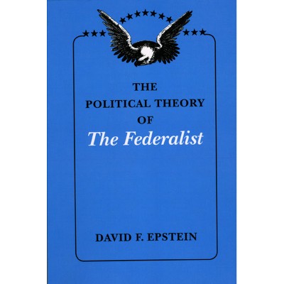 The Political Theory of The Federalist - by  David F Epstein (Paperback)