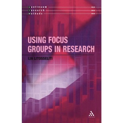 Using Focus Groups in Research - by  Lia Litosseliti (Paperback)