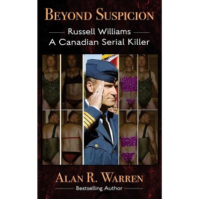 Beyond Suspicion; Russell Williams Serial Killer - by  Alan R Warren (Paperback)