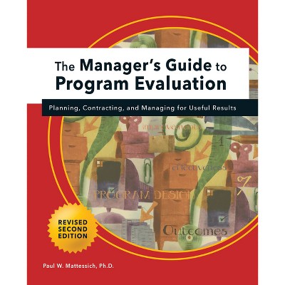 Manager's Guide to Program Evaluation: 2nd Edition - by  Paul W Mattessich (Paperback)