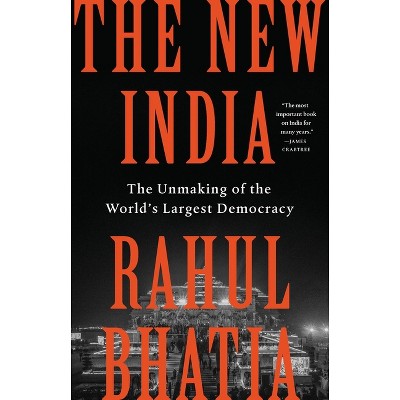 The New India - by  Rahul Bhatia (Hardcover)