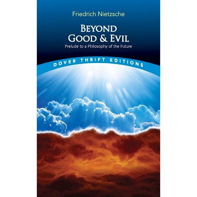 Beyond Good and Evil - (Dover Thrift Editions: Philosophy) by  Friedrich Nietzsche (Paperback)
