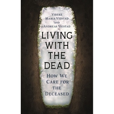 Living with the Dead - by  Vibeke Maria Viestad & Andreas Viestad (Hardcover)