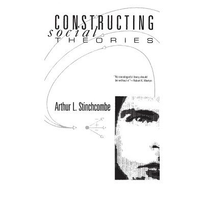 Constructing Social Theories - by  Arthur L Stinchcombe (Paperback)