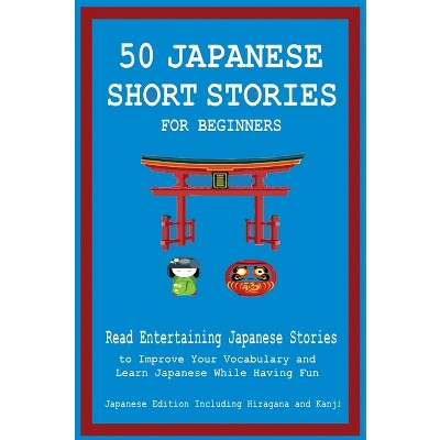 50 Japanese Short Stories for Beginners Read Entertaining Japanese Stories to Improve Your Vocabulary and Learn Japanese While Having Fun