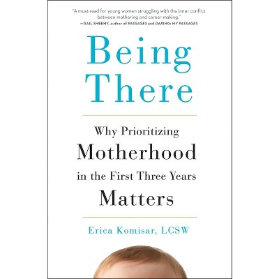 Being There - by  Erica Komisar (Hardcover)