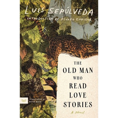 The Old Man Who Read Love Stories - by  Luis Sepúlveda (Paperback)