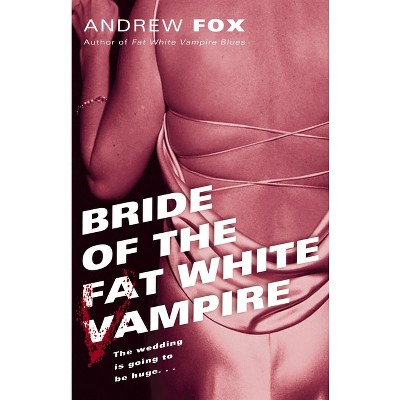 Bride of the Fat White Vampire - by  Andrew Fox (Paperback)