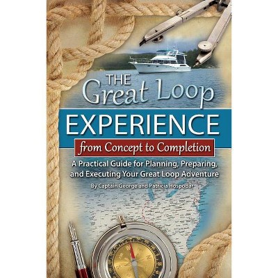 The Great Loop Experience - From Concept to Completion - by  Hospodar & Patricia Hospodar (Paperback)