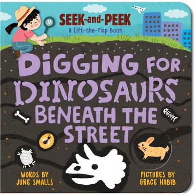 Digging for Dinosaurs: Beneath the Street - by  June Smalls (Board Book)