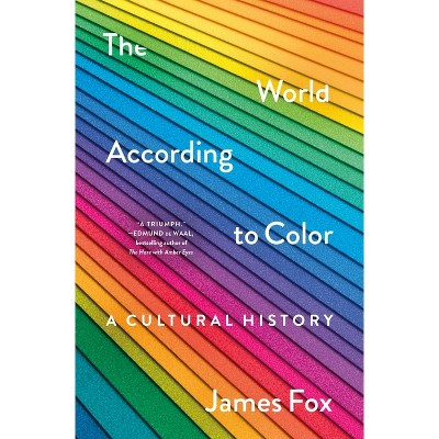 The World According to Color - by  James Fox (Hardcover)