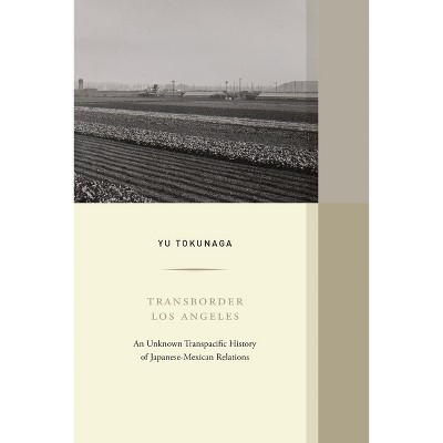 Transborder Los Angeles - (Western Histories) by  Yu Tokunaga (Paperback)
