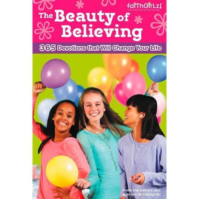 The Beauty of Believing - (Faithgirlz) by  Nancy N Rue & Allia Zobel Nolan & Lois Walfrid Johnson & Kristi Holl & Mona Hodgson & Tasha K Douglas