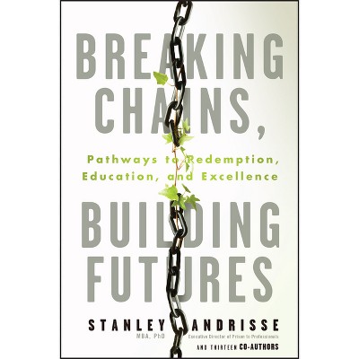 Breaking Chains, Building Futures - by  Stanley Andrisse (Paperback)