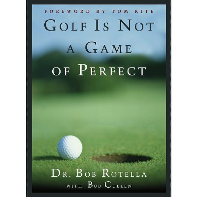 Golf Is Not a Game of Perfect - by  Bob Rotella (Hardcover)