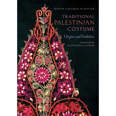 Traditional Palestinian Costume - by  Hanan Karaman Munayyer (Hardcover)