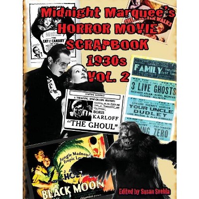 Midnight Marquee's HORROR MOVIE SCRAPBOOK 1930s Vol. 2 - (Midnight Marquee's Horror Movie Scrapbook) by  Aurelia S Svehla (Paperback)