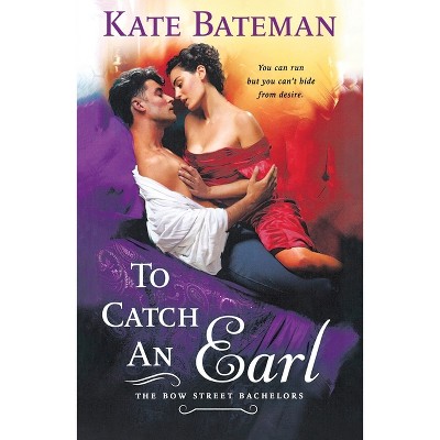 To Catch an Earl - (Bow Street Bachelors) by  Kate Bateman (Paperback)