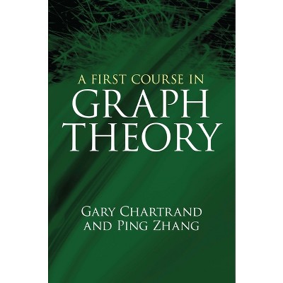 A First Course in Graph Theory - (Dover Books on Mathematics) by  Gary Chartrand & Ping Zhang (Paperback)
