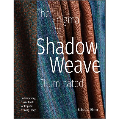 The Enigma of Shadow Weave Illuminated - by  Rebecca Winter (Hardcover)