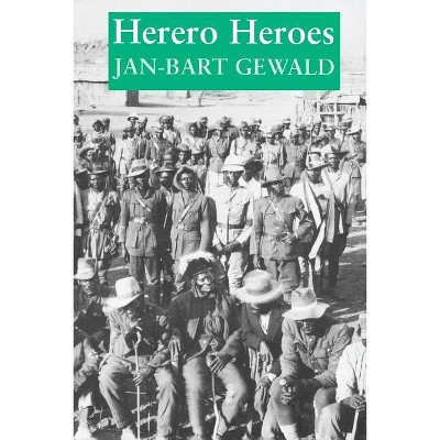 Herero Heroes - by  Jan-Bart Gewald (Paperback)