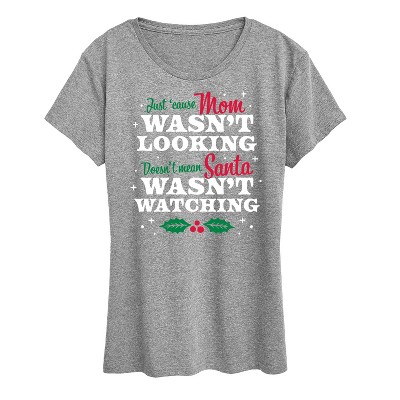 Women's - Instant Message - Just Cause Mom Wasn't Looking Christmas Short Sleeve Graphic T-Shirt