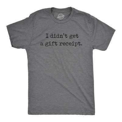 Mens Funny T Shirts I Didnt Get A Gift Receipt Sarcastic Novelty Tee for Men - Crazy Dog Men's T Shirt Gift for Dad