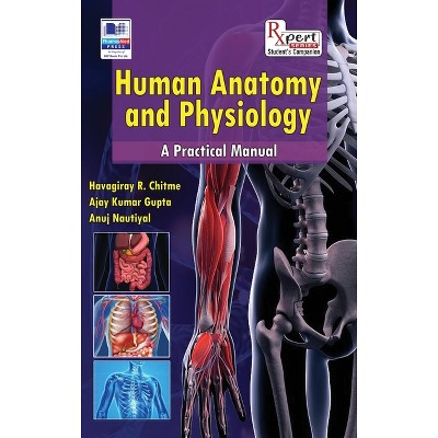 Human Anatomy and Physiology - by  Havagiray R Chitme & Ajay Kumar Gupta & Anuj Nautiyal (Hardcover)