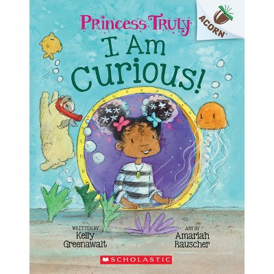 I Am Curious: An Acorn Book (Princess Truly #7) - by Kelly Greenawalt