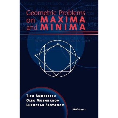 Geometric Problems on Maxima and Minima - by  Titu Andreescu & Oleg Mushkarov & Luchezar Stoyanov (Paperback)