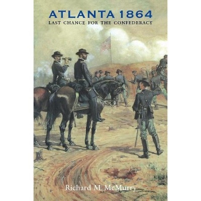 Atlanta 1864 - (Great Campaigns of the Civil War) by  Richard M McMurry (Paperback)