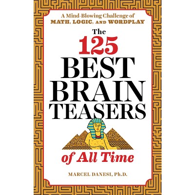 The 125 Best Brain Teasers of All Time - by  Marcel Danesi (Paperback)