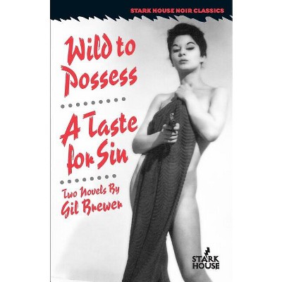 Wild to Possess / A Taste for Sin - (Stark House Noir Classics) by  Gil Brewer (Paperback)