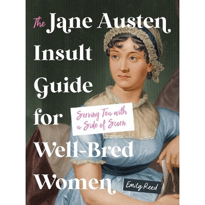 The Jane Austen Insult Guide for Well-Bred Women - by  Emily Reed (Hardcover)