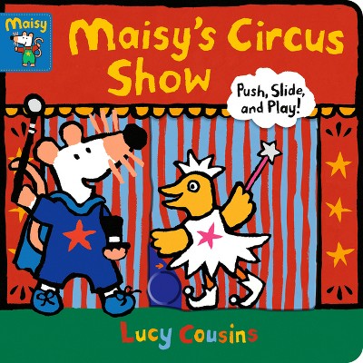 Maisy's Circus Show - by  Lucy Cousins (Board Book)