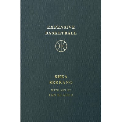 Expensive Basketball - by  Shea Serrano (Hardcover)
