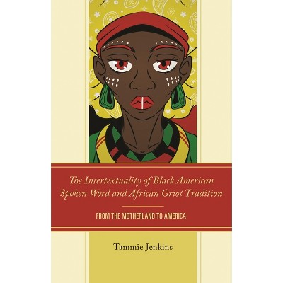Intertextuality of Black American Spoken Word and African Griot Tradition - by  Tammie Jenkins (Hardcover)