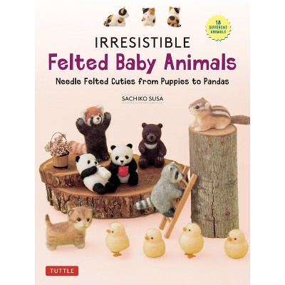 Irresistible Felted Baby Animals - by  Sachiko Susa (Hardcover)