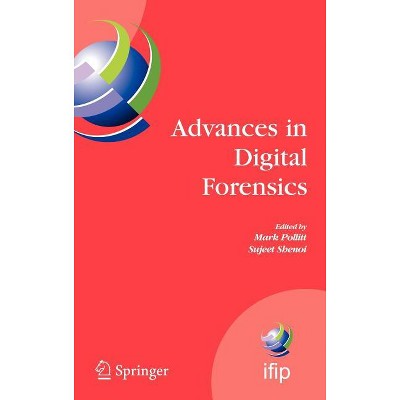 Advances in Digital Forensics - (IFIP Advances in Information and Communication Technology) by  Mark Pollitt & Sujeet Shenoi (Hardcover)
